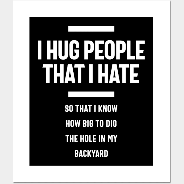 I Hug People That I Hate Funny Gift Wall Art by cidolopez